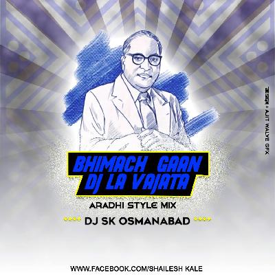 Bhimach Gaan Dj La Vajata Aradhi Style Mix Dj S.k Osmanabad